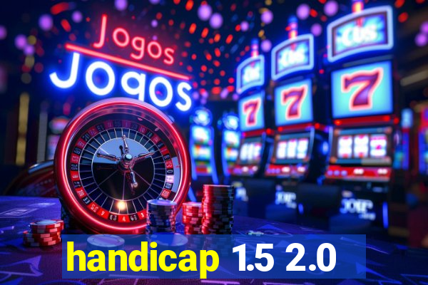 handicap 1.5 2.0